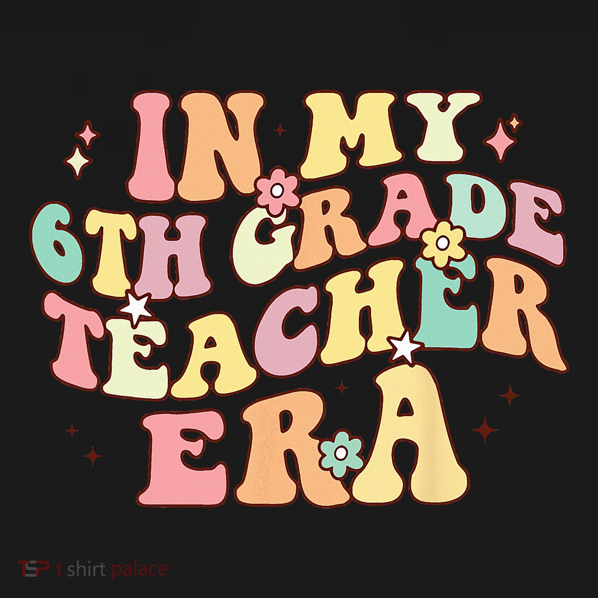 In My 6th Grade Teacher Era Back To School Retro Teacher T-Shirt