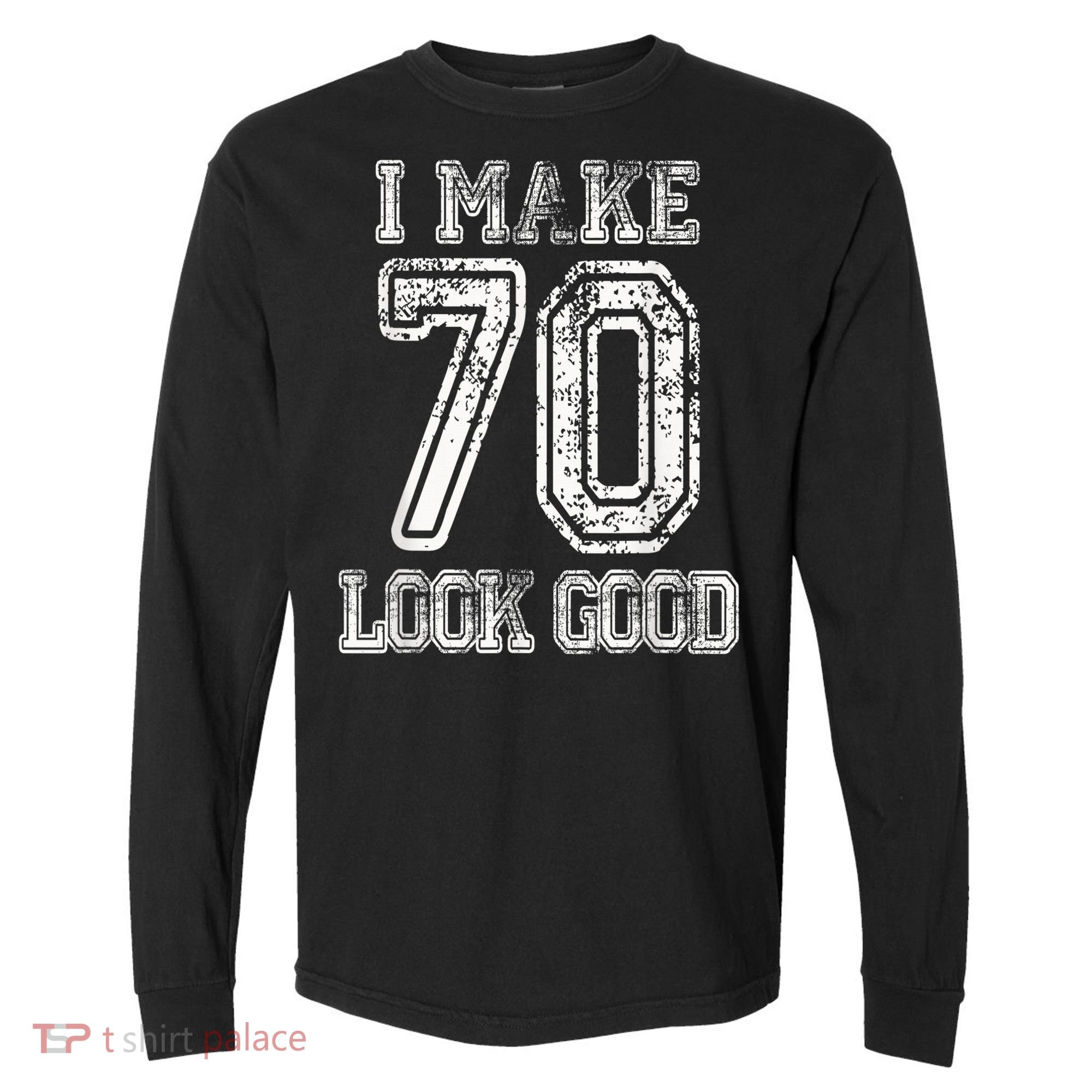 I Make 70 Look Good  70th Birthday Gift For  Wo Comfort Colors Heavyweight Long Sleeve T-Shirt
