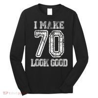 I Make 70 Look Good  70th Birthday Gift For  Wo Long Sleeve Shirt thumb 0