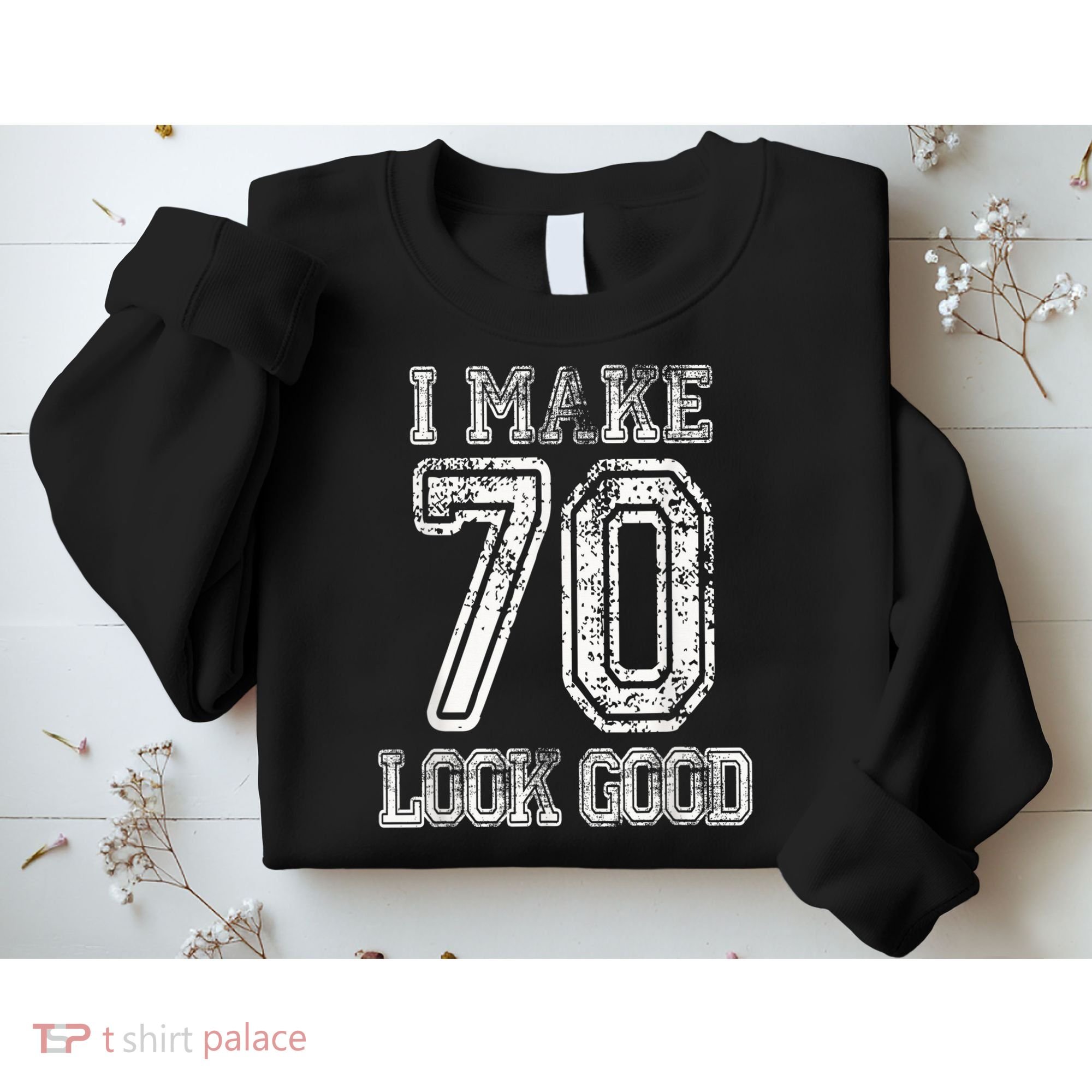 I Make 70 Look Good  70th Birthday Gift For  Wo Sweatshirt
