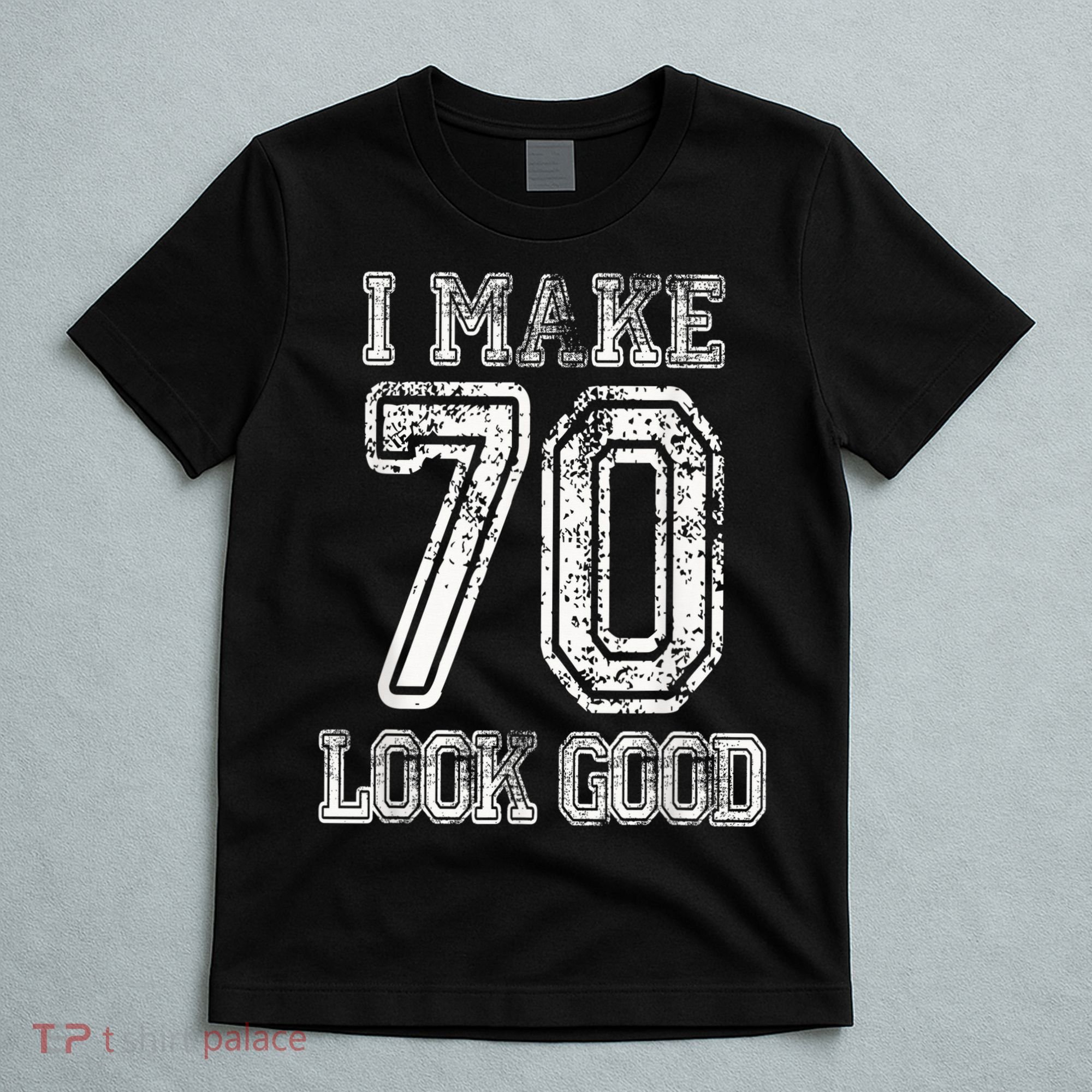 I Make 70 Look Good  70th Birthday Gift For  Wo T-Shirt