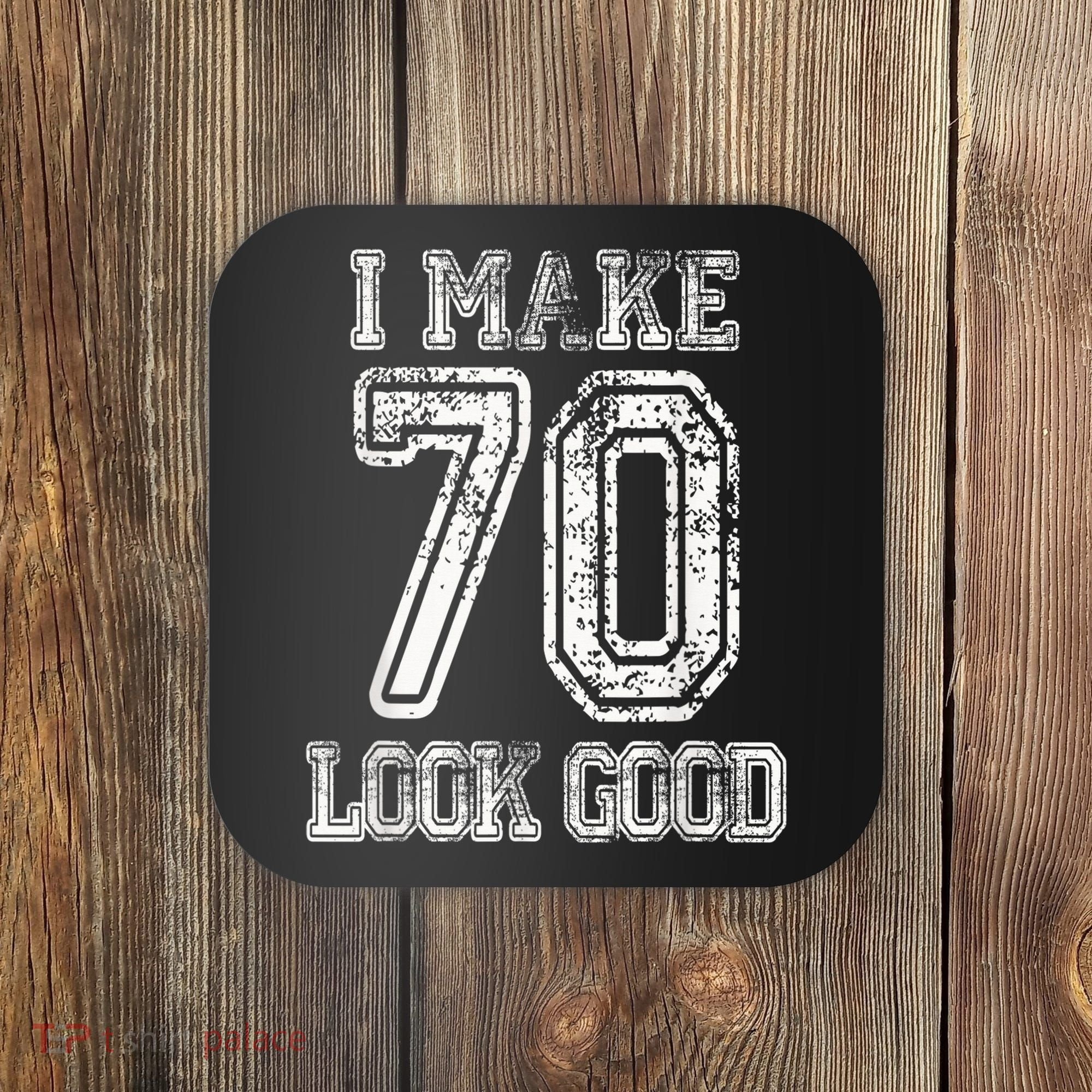 I Make 70 Look Good  70th Birthday Gift For  Wo Coaster