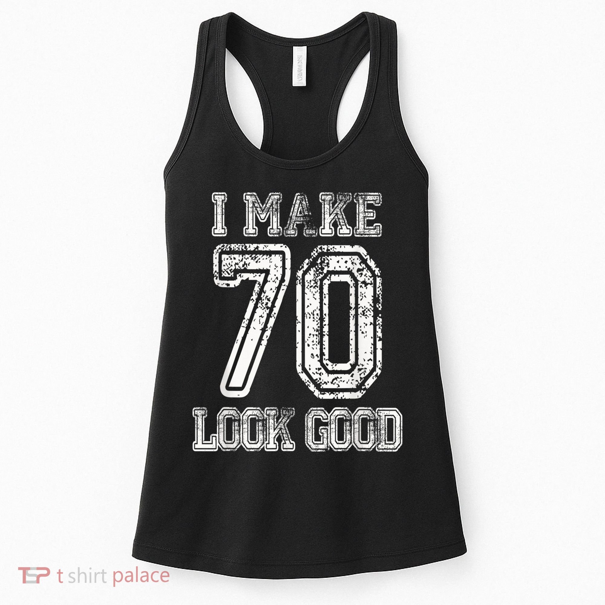 I Make 70 Look Good  70th Birthday Gift For  Wo Women's Tank Top