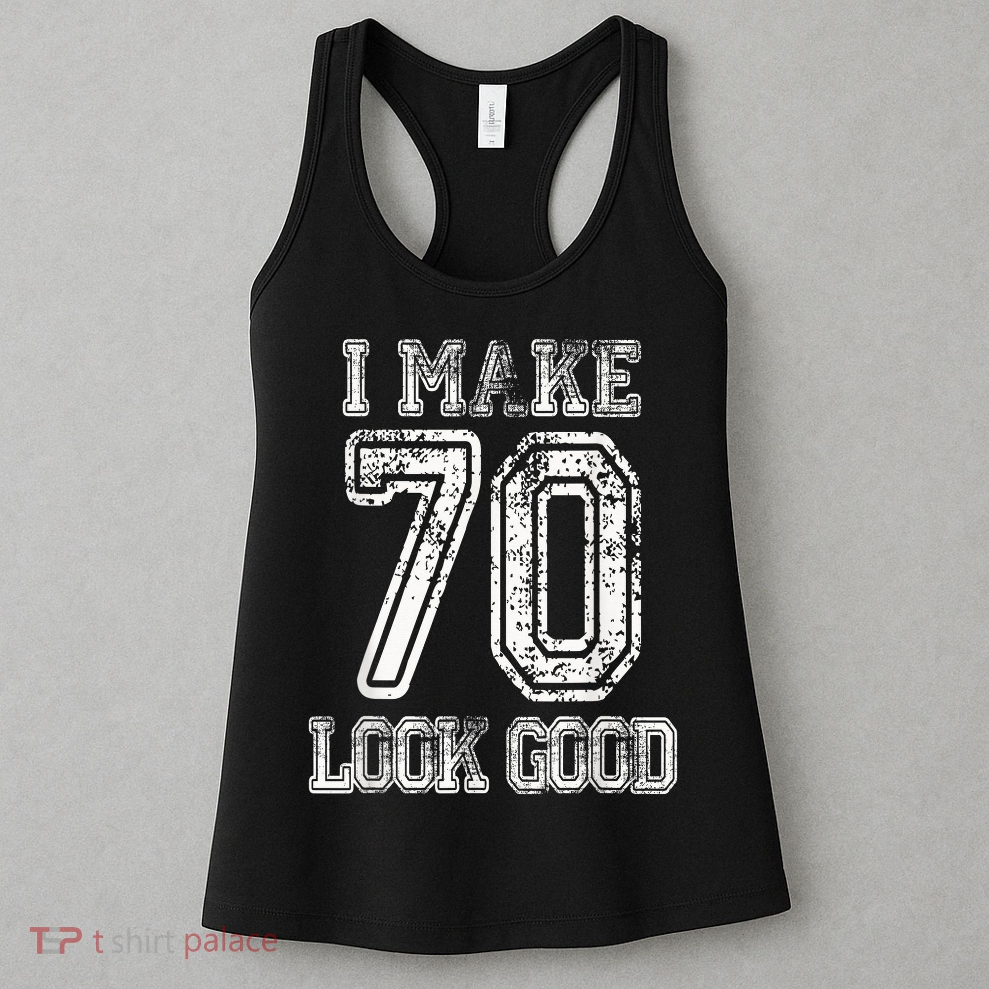 I Make 70 Look Good  70th Birthday Gift For  Wo Women's Tank Top