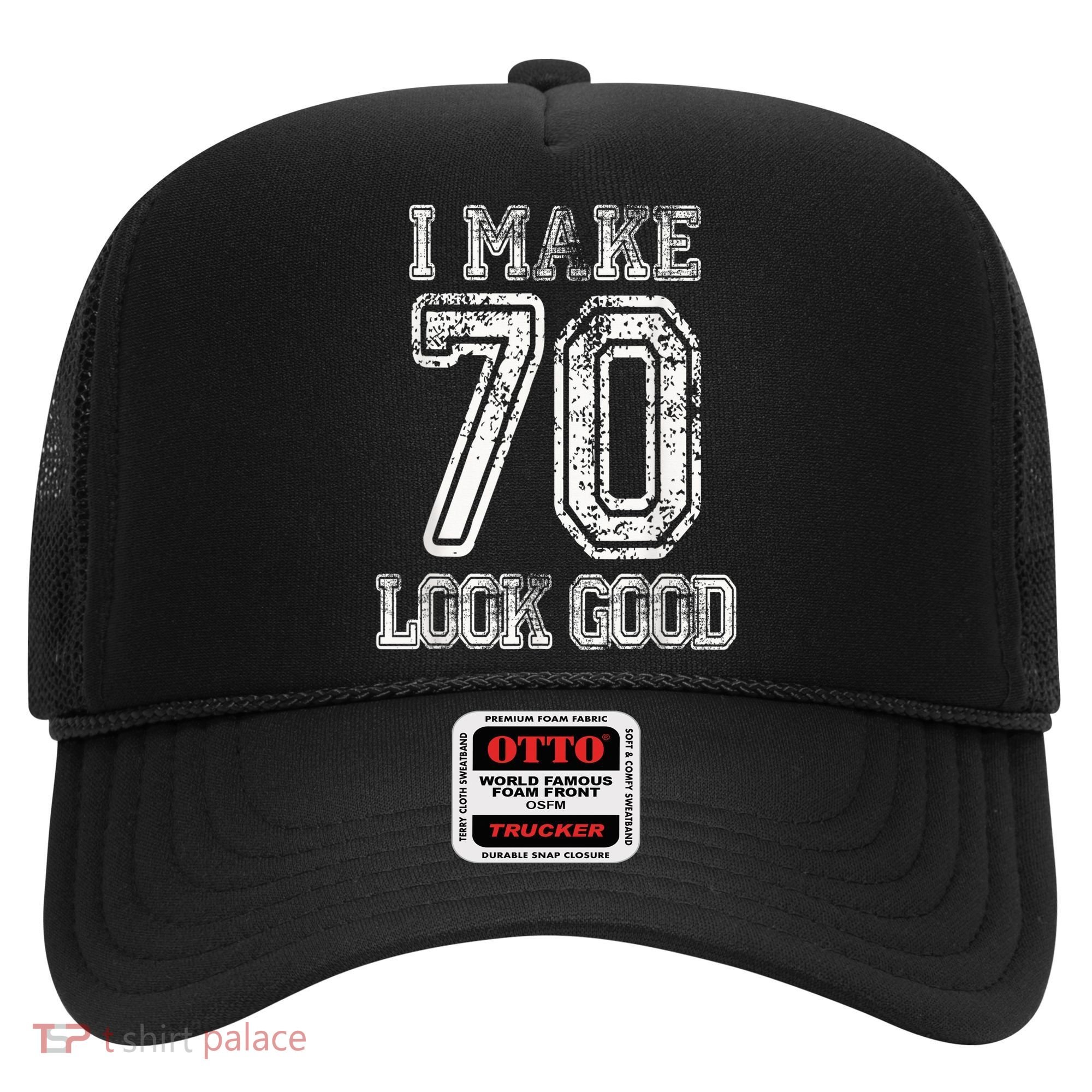 I Make 70 Look Good  70th Birthday Gift For  Wo Hat