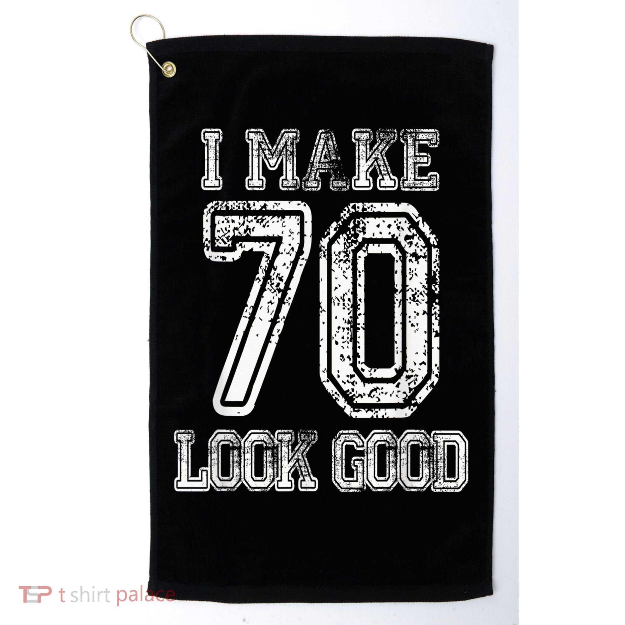 I Make 70 Look Good  70th Birthday Gift For  Wo Golf Towel