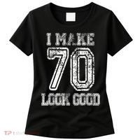 I Make 70 Look Good  70th Birthday Gift For  Wo Women's T-Shirt thumb 0