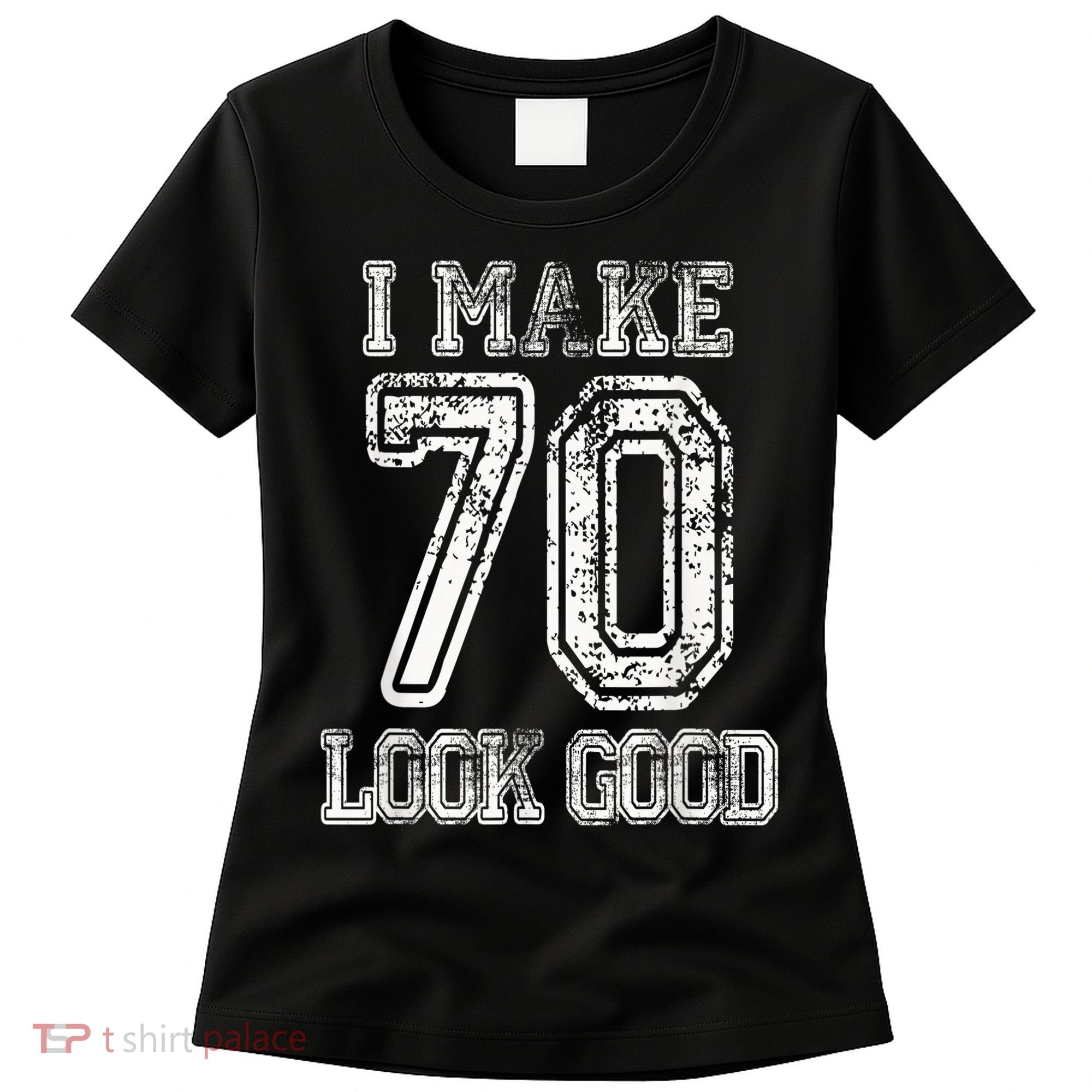 I Make 70 Look Good  70th Birthday Gift For  Wo Women's T-Shirt