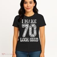 I Make 70 Look Good  70th Birthday Gift For  Wo Women's T-Shirt thumb 4