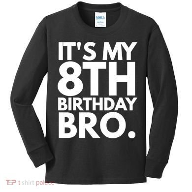 It's My 8th Birthday Bro Eighth Bday Party For Boys TShirt Kids Long Sleeve Shirt
