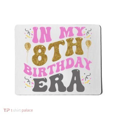 In My 8th Birthday Era Party Mousepad