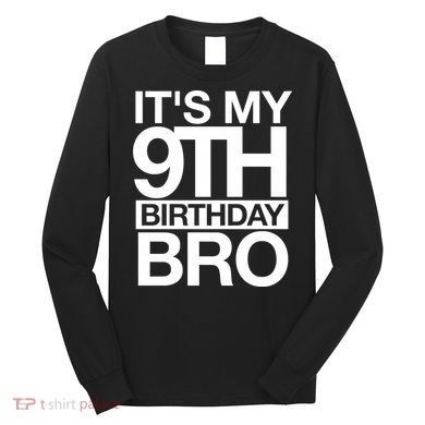Its My 9th Birthday Bro 9th Birthday Long Sleeve Shirt