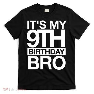 Its My 9th Birthday Bro 9th Birthday T-Shirt