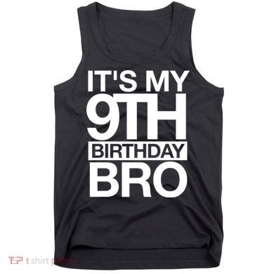 Its My 9th Birthday Bro 9th Birthday Tank Top