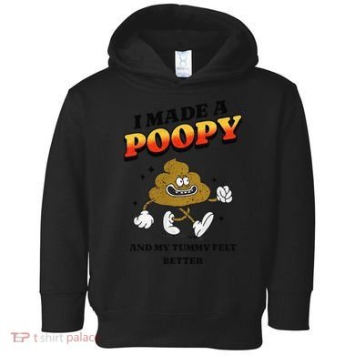 I Made A Poopy And My Tummy Felt Better Humor Meme Toddler Hoodie