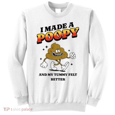 I Made A Poopy And My Tummy Felt Better Humor Meme Sweatshirt