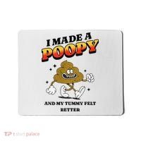 I Made A Poopy And My Tummy Felt Better Humor Meme Mousepad thumb 0