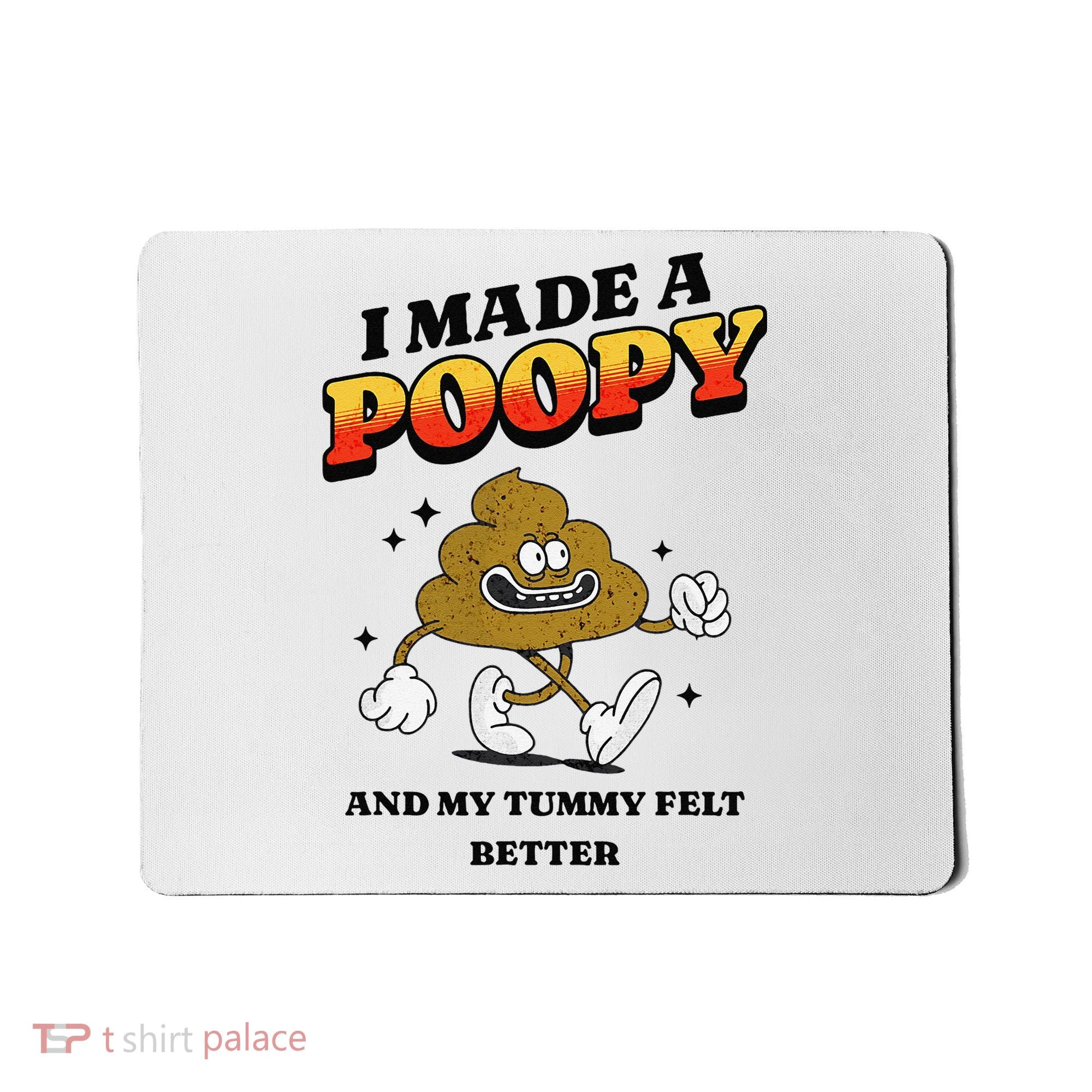 I Made A Poopy And My Tummy Felt Better Humor Meme Mousepad