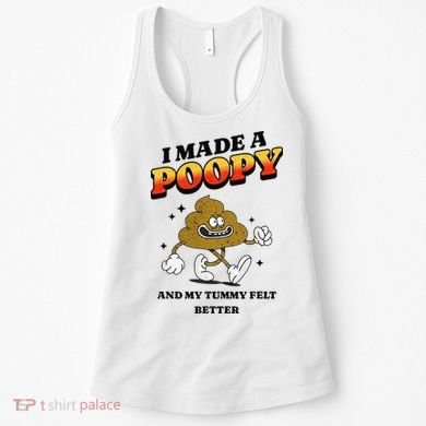 I Made A Poopy And My Tummy Felt Better Humor Meme Women's Tank Top