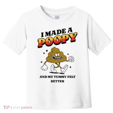 I Made A Poopy And My Tummy Felt Better Humor Meme Toddler T-Shirt