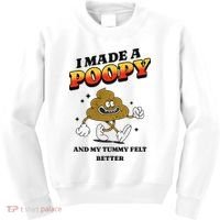 I Made A Poopy And My Tummy Felt Better Humor Meme Kids Sweatshirt thumb 0