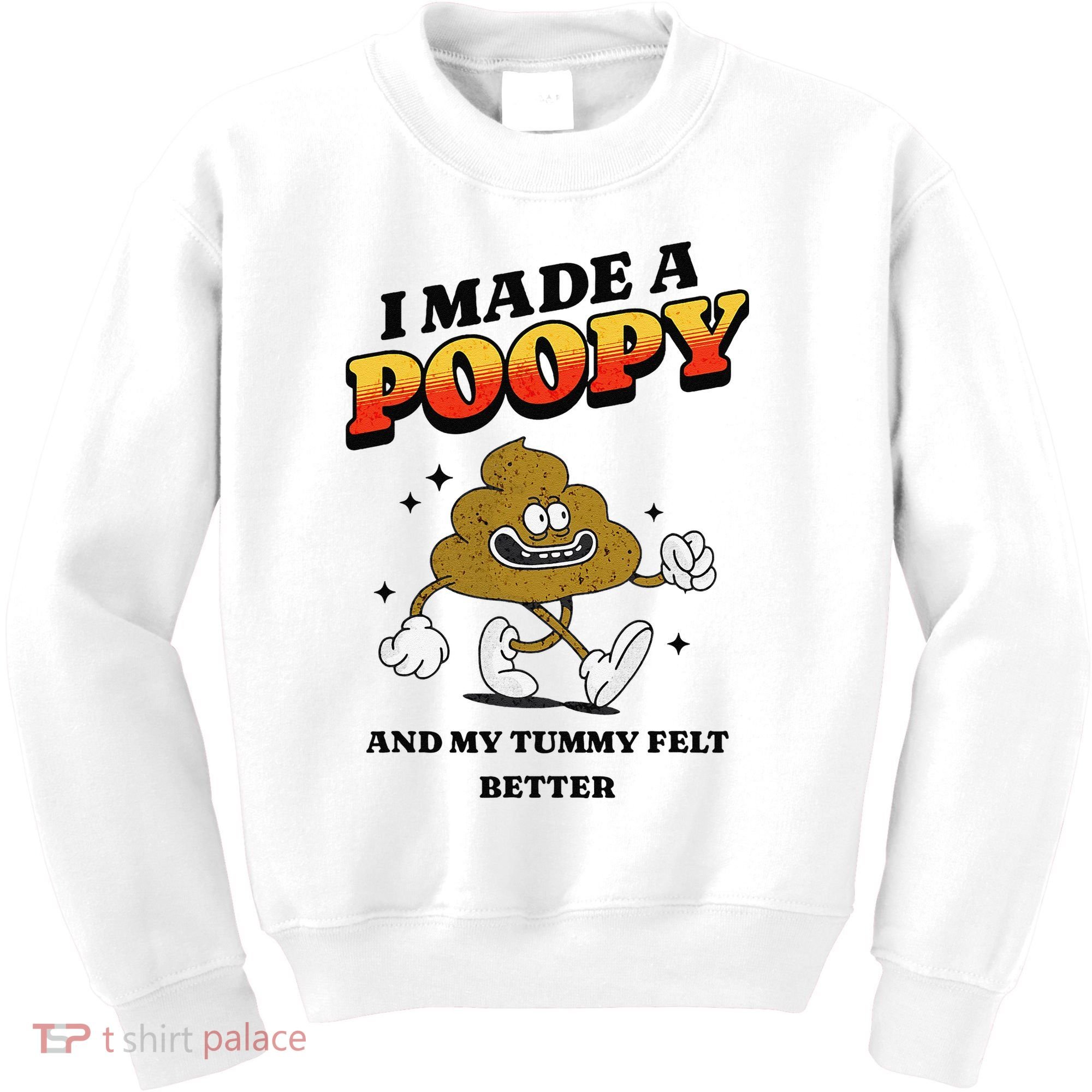 I Made A Poopy And My Tummy Felt Better Humor Meme Kids Sweatshirt