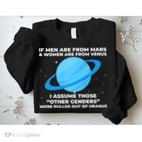 If Men Are From Mars And Women From Venus Out Of Uranus Sweatshirt thumb 2