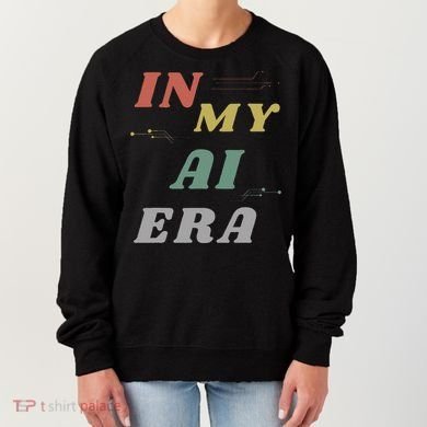 In My Ai Era Artificial Intelligence Network Ai Engineer Era Women's Sweatshirt