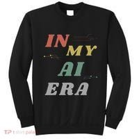 In My Ai Era Artificial Intelligence Network Ai Engineer Era Sweatshirt thumb 0