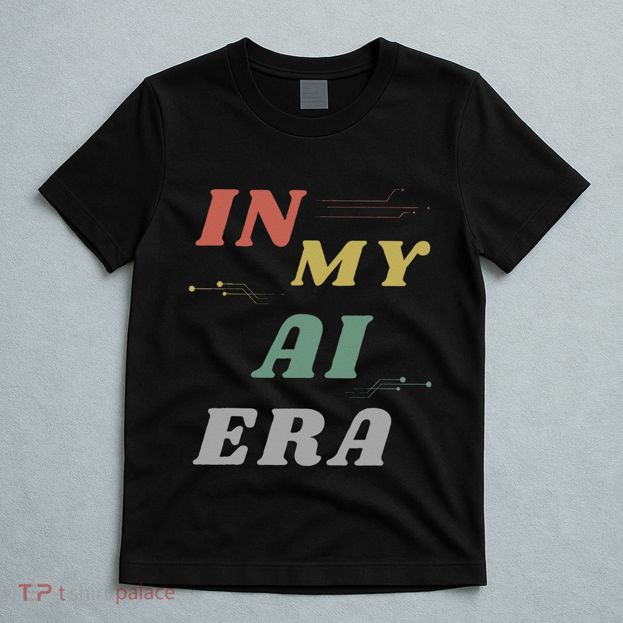In My Ai Era Artificial Intelligence Network Ai Engineer Era T-Shirt