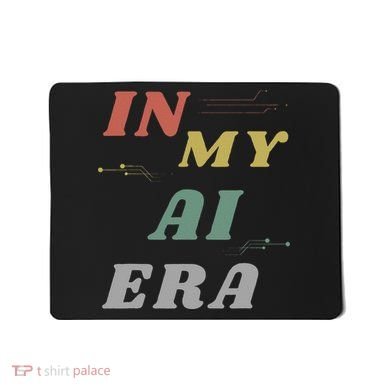 In My Ai Era Artificial Intelligence Network Ai Engineer Era Mousepad