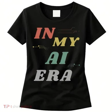 In My Ai Era Artificial Intelligence Network Ai Engineer Era Women's T-Shirt