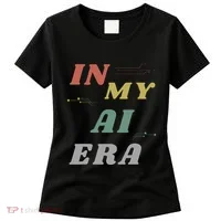 In My Ai Era Artificial Intelligence Network Ai Engineer Era Women's T-Shirt thumb 0