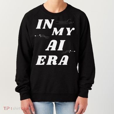 In My Ai Era Ai Engineer Era Artificial Intelligence Network Women's Sweatshirt