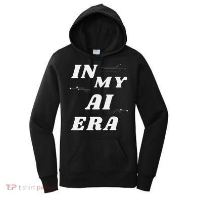 In My Ai Era Ai Engineer Era Artificial Intelligence Network Women's Hoodie