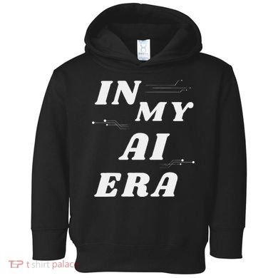 In My Ai Era Ai Engineer Era Artificial Intelligence Network Toddler Hoodie