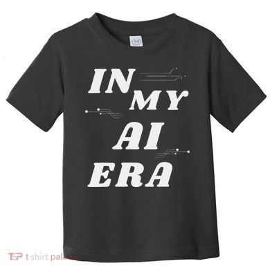 In My Ai Era Ai Engineer Era Artificial Intelligence Network Toddler T-Shirt