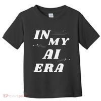 In My Ai Era Ai Engineer Era Artificial Intelligence Network Toddler T-Shirt thumb 0