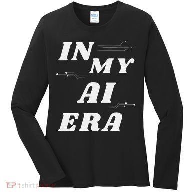 In My Ai Era Ai Engineer Era Artificial Intelligence Network Women's Long Sleeve Shirt