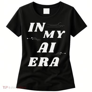 In My Ai Era Ai Engineer Era Artificial Intelligence Network Women's T-Shirt