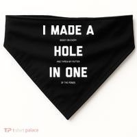 I Made A Hole In One Funny Golf Golfing Quote USA-Made Doggie Bandana thumb 0