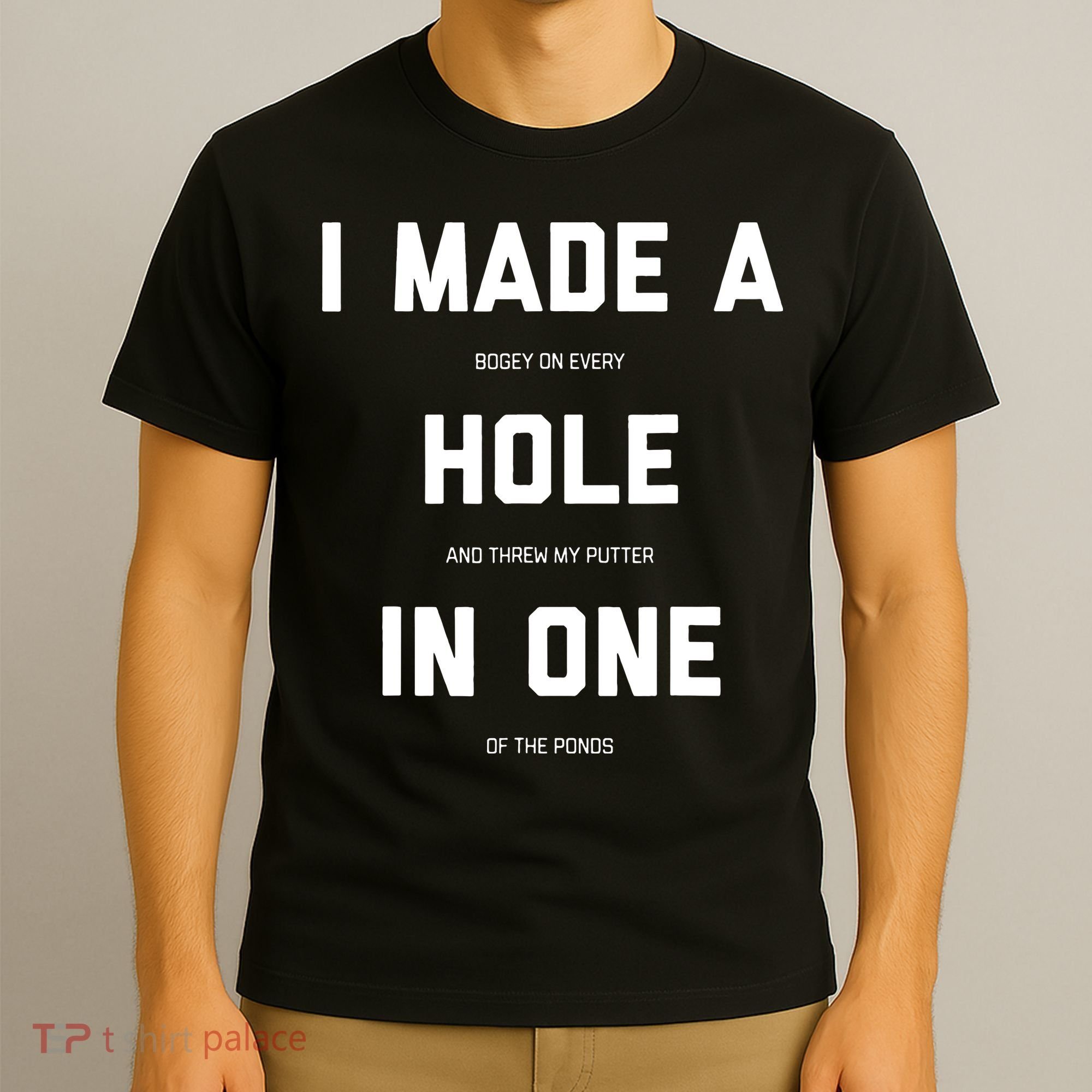 I Made A Hole In One Funny Golf Golfing Quote T-Shirt
