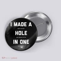 I Made A Hole In One Funny Golf Golfing Quote Button thumb 0