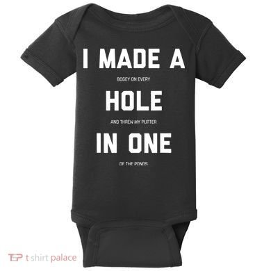 I Made A Hole In One Funny Golf Golfing Quote Baby Bodysuit