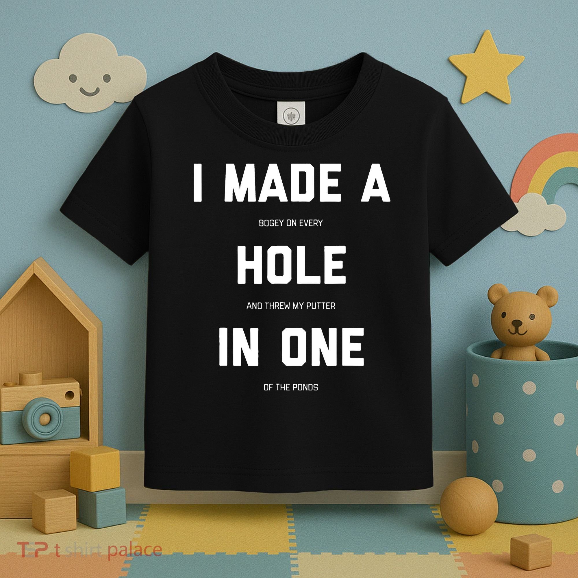 I Made A Hole In One Funny Golf Golfing Quote Toddler T-Shirt