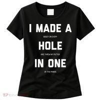 I Made A Hole In One Funny Golf Golfing Quote Women's T-Shirt thumb 0