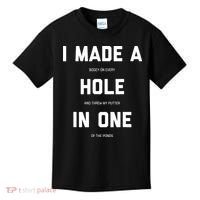 I Made A Hole In One Funny Golf Golfing Quote Kids T-Shirt thumb 0