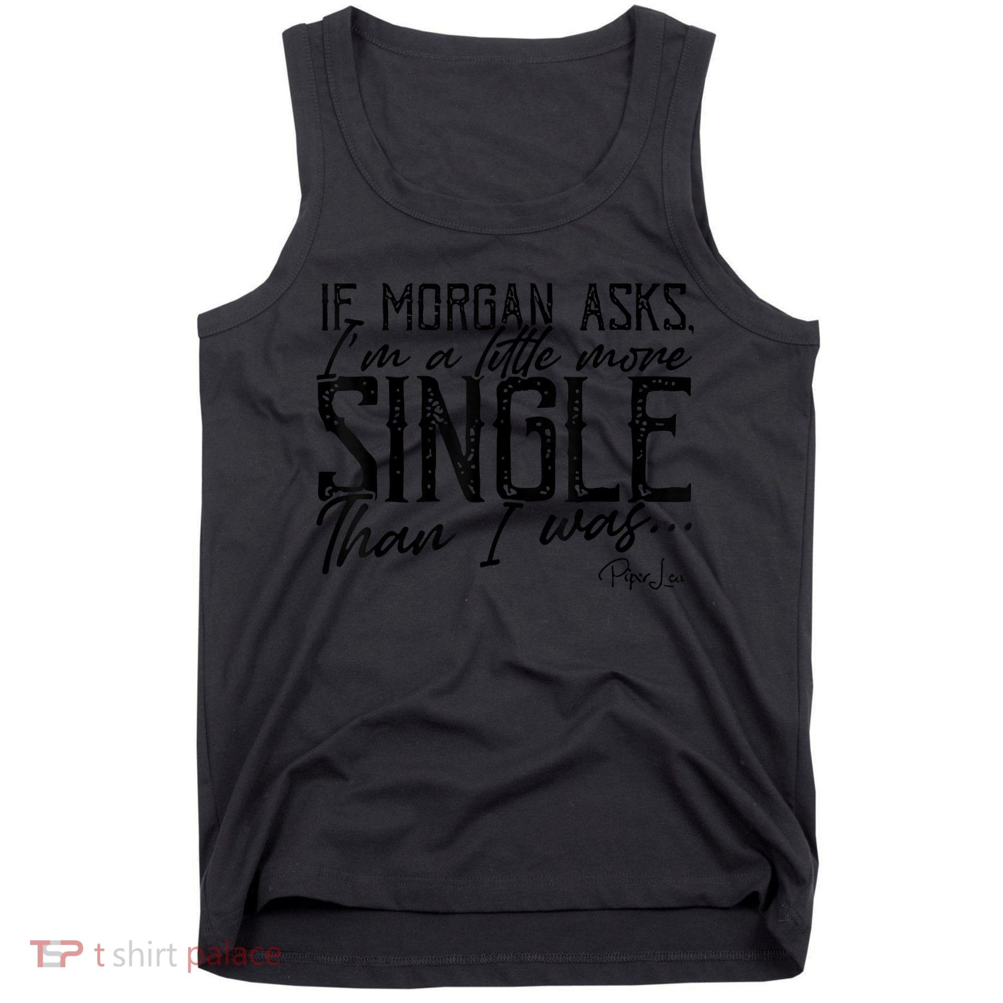 If Morgan Asks I'm A Little More Single Than I Was Tank Top