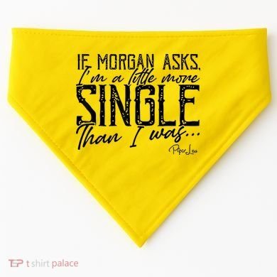 If Morgan Asks I'm A Little More Single Than I Was USA-Made Doggie Bandana
