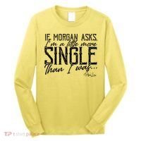 If Morgan Asks I'm A Little More Single Than I Was Long Sleeve Shirt thumb 0